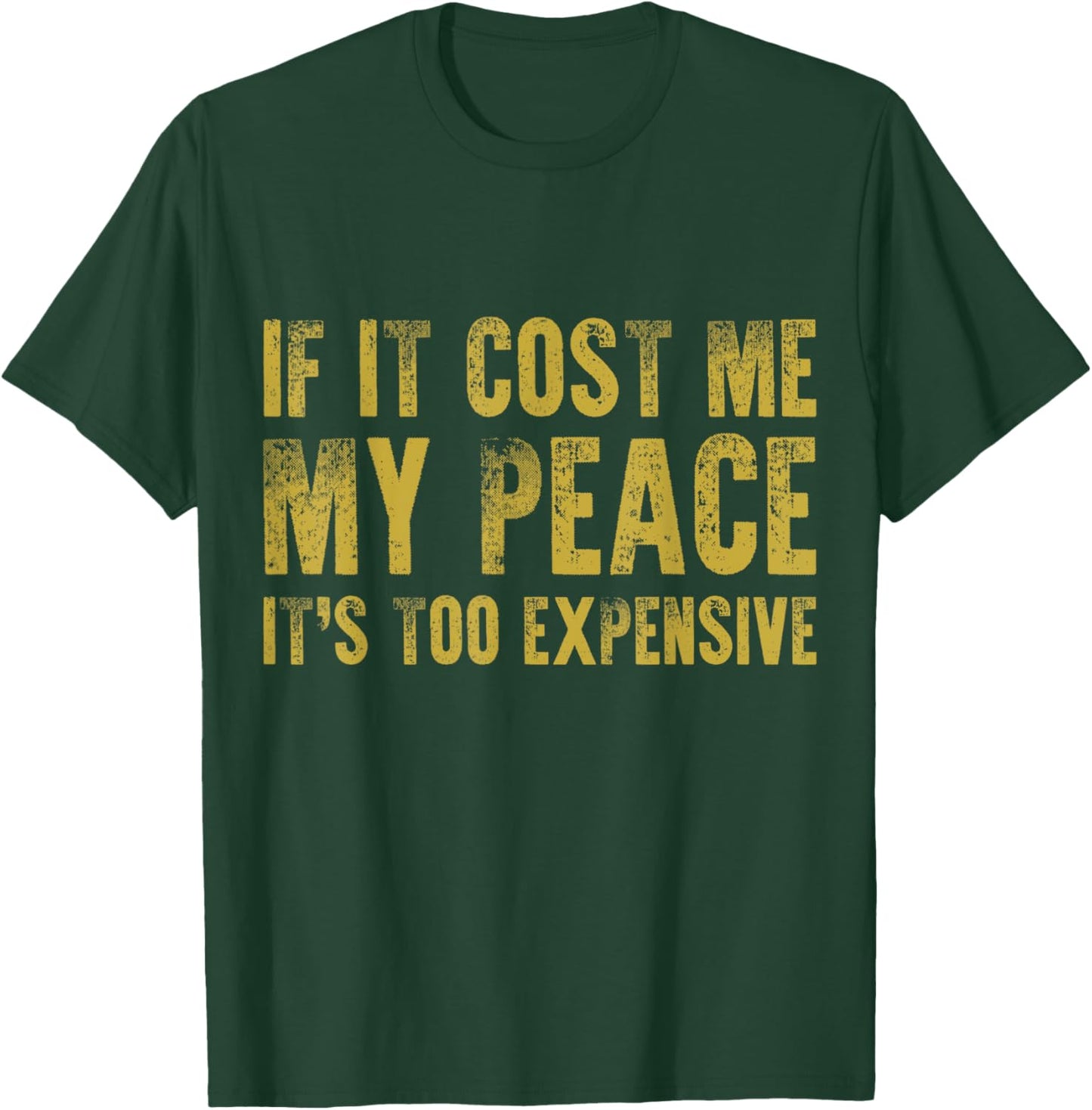 If It Cost Me My Peace It's Too Expensive Vintage Distressed T-Shirt - T-Shirt | Forest