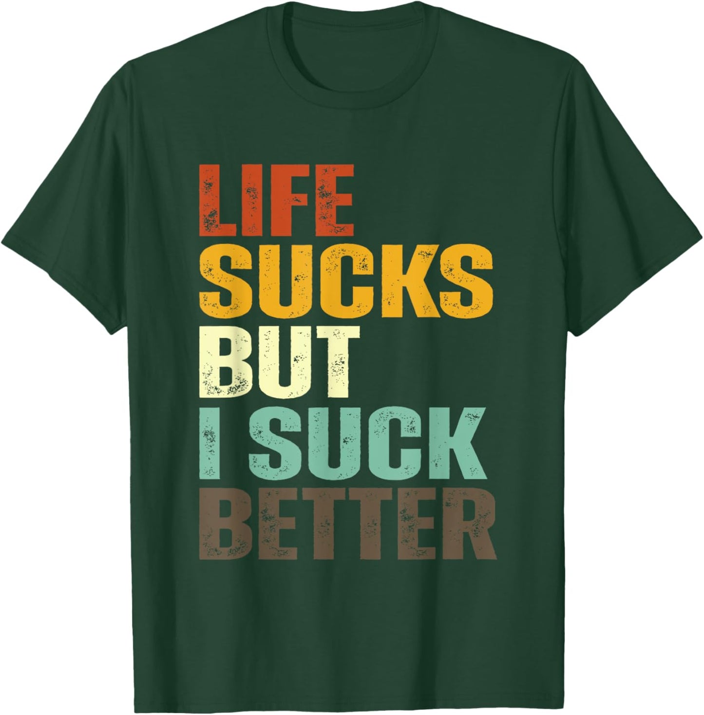 Life Sucks But I Suck Better Funny Retro Vintage T-Shirt - T-Shirt | Forest