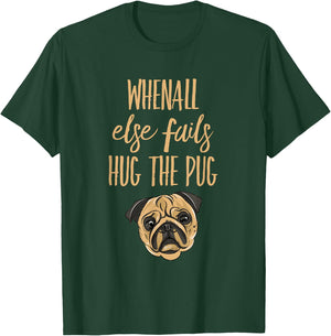 When everything else fails, hug the pug T-Shirt - T-Shirt | Forest