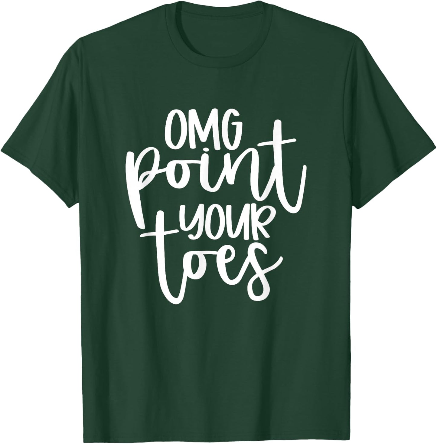 OMG Point Your Toes Funny Dance Mama Cute T-Shirt - T-Shirt | Forest