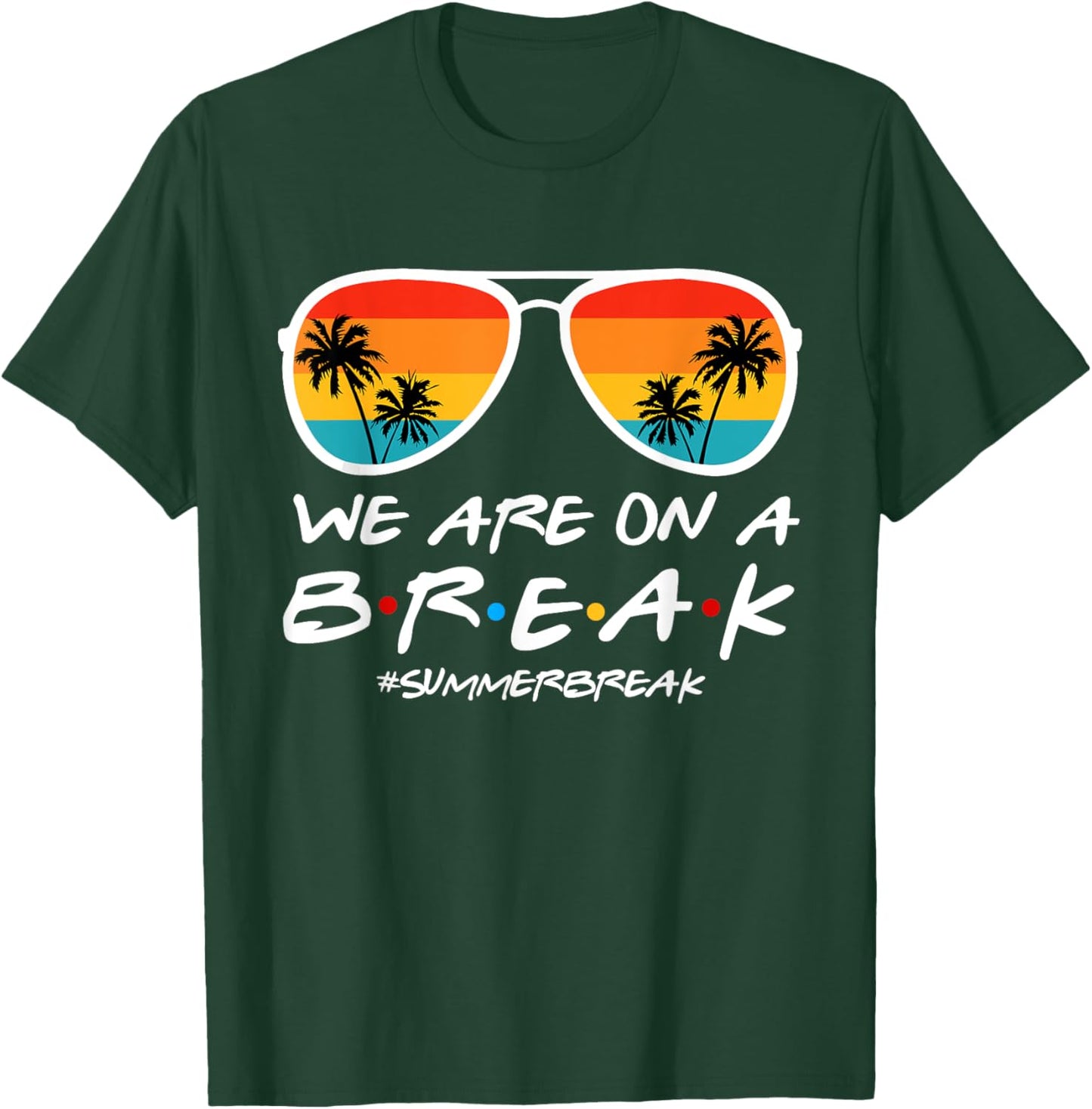 We Are On A Break Teacher End Of School Year Hello Summer T-Shirt - T-Shirt | Forest