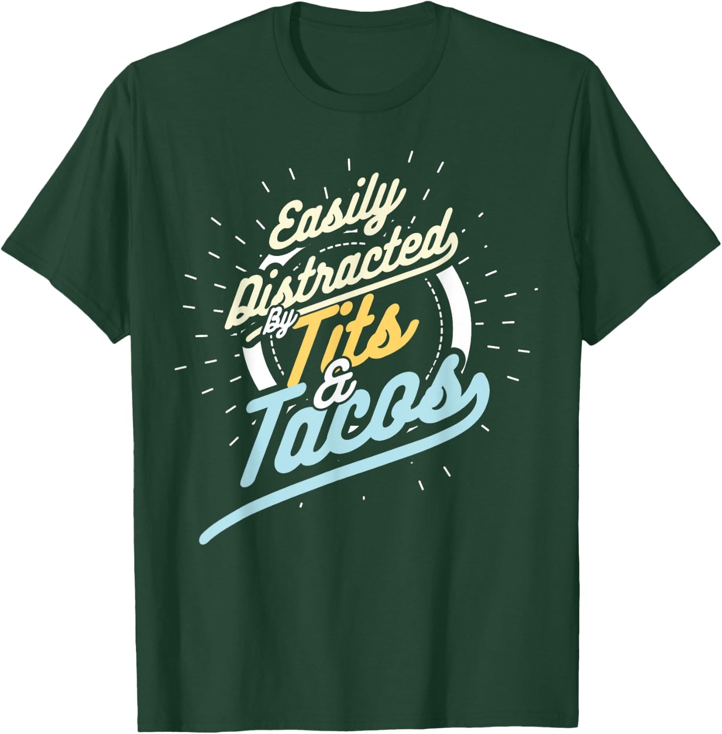 Easily Distracted By Tits and Tacos Humour Gift T-Shirt - T-Shirt | Forest