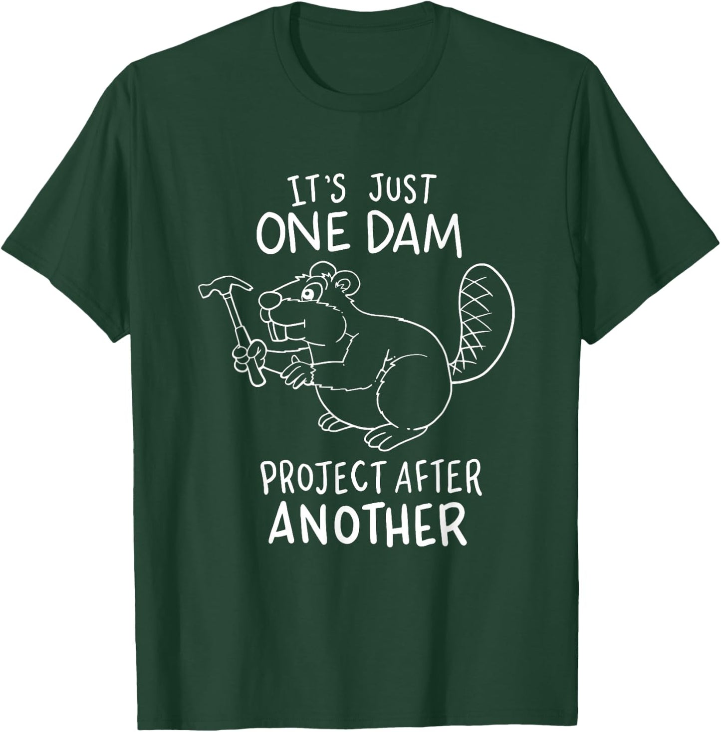It's Just One Dam Project After Another T-Shirt - T-Shirt | Forest
