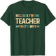 Because I'm The Teacher That's Why Funny Back To School T-Shirt - T-Shirt | Forest