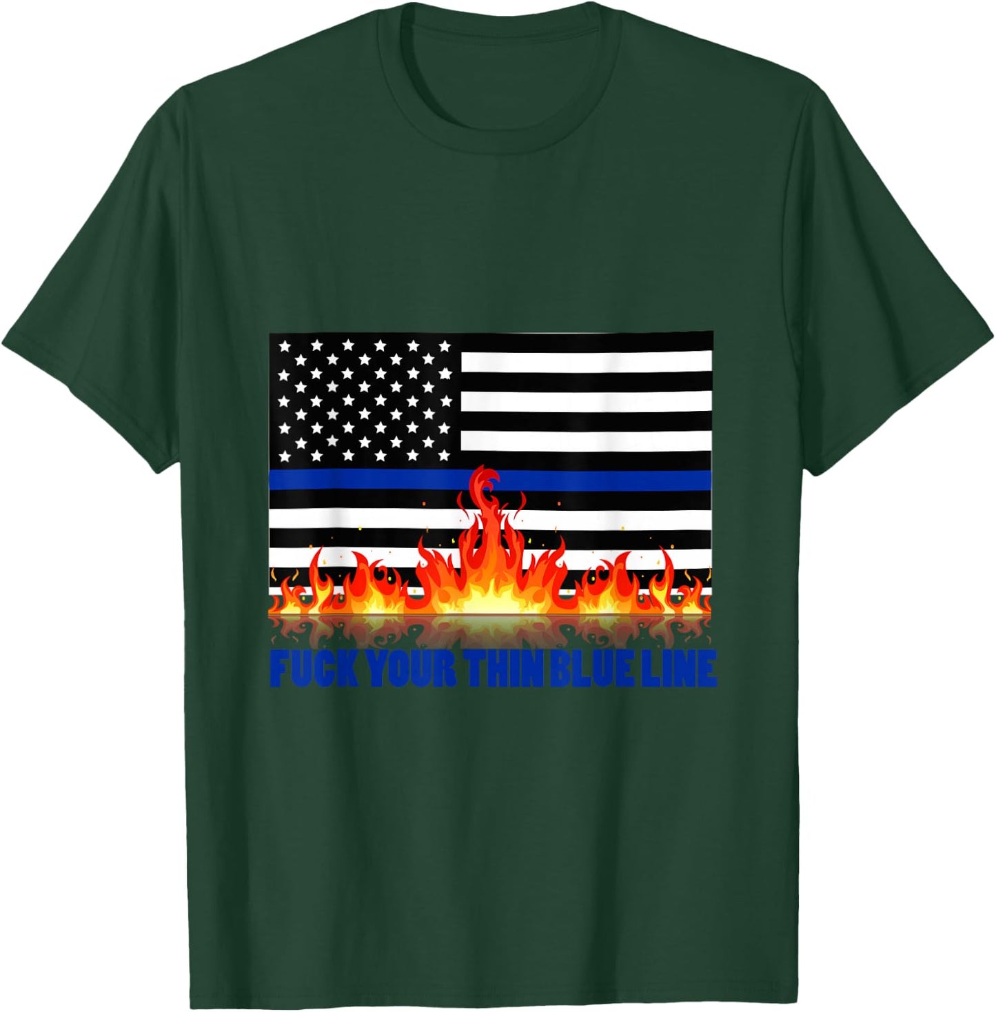Fuck Your Thin Blue Line T-Shirt - T-Shirt | Forest