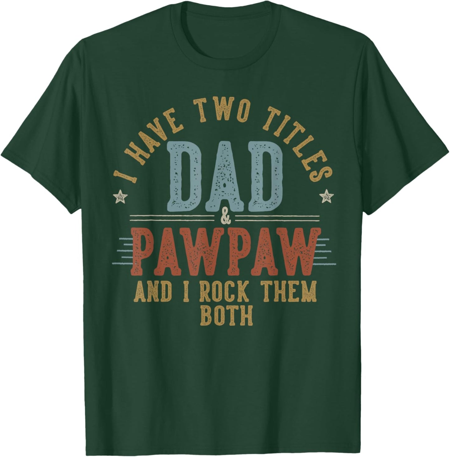 I Have Two Titles Dad And Pawpaw I Rock Them Both - Pawpaw T-Shirt - T-Shirt | Forest