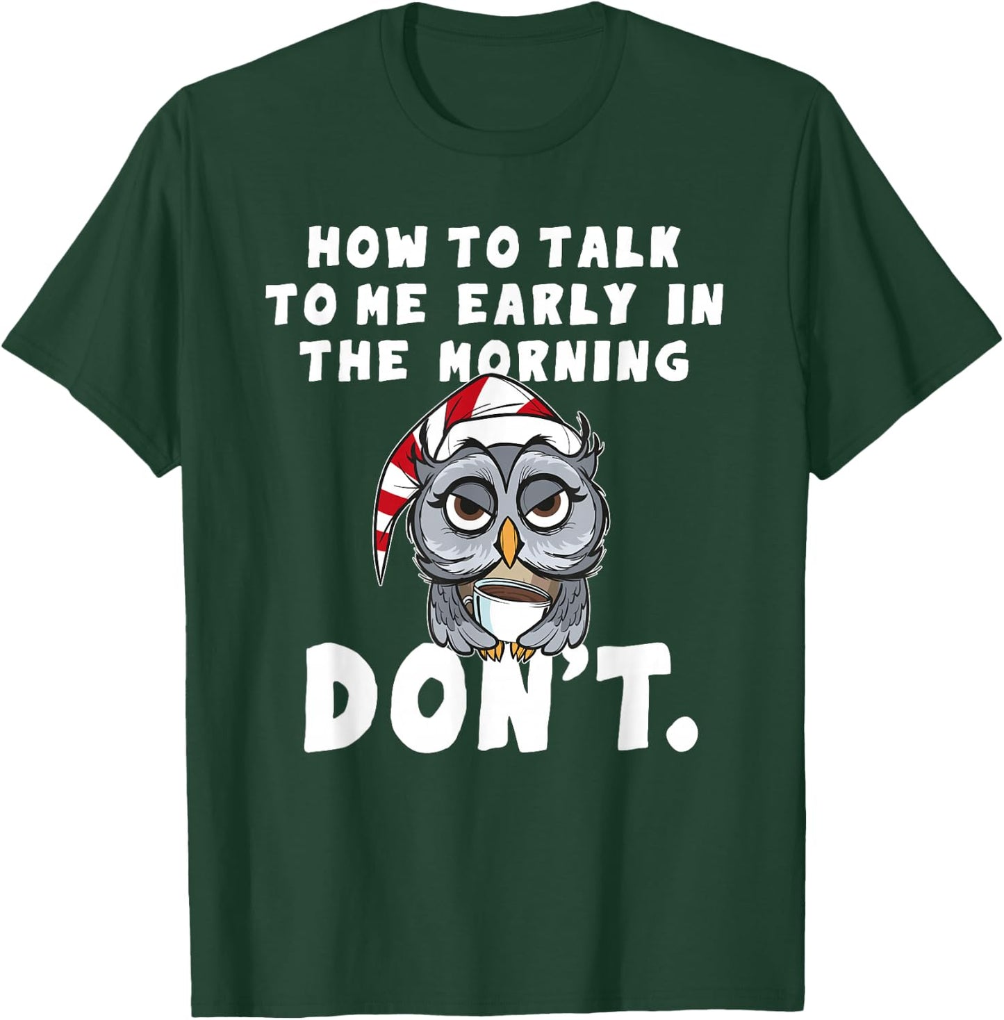 How to talk to me in the Morning Don't I hate Morning People T-Shirt - T-Shirt | Forest