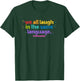 ML Teacher: We All Laugh in the Same Language. Colorful T-Shirt - T-Shirt | Forest
