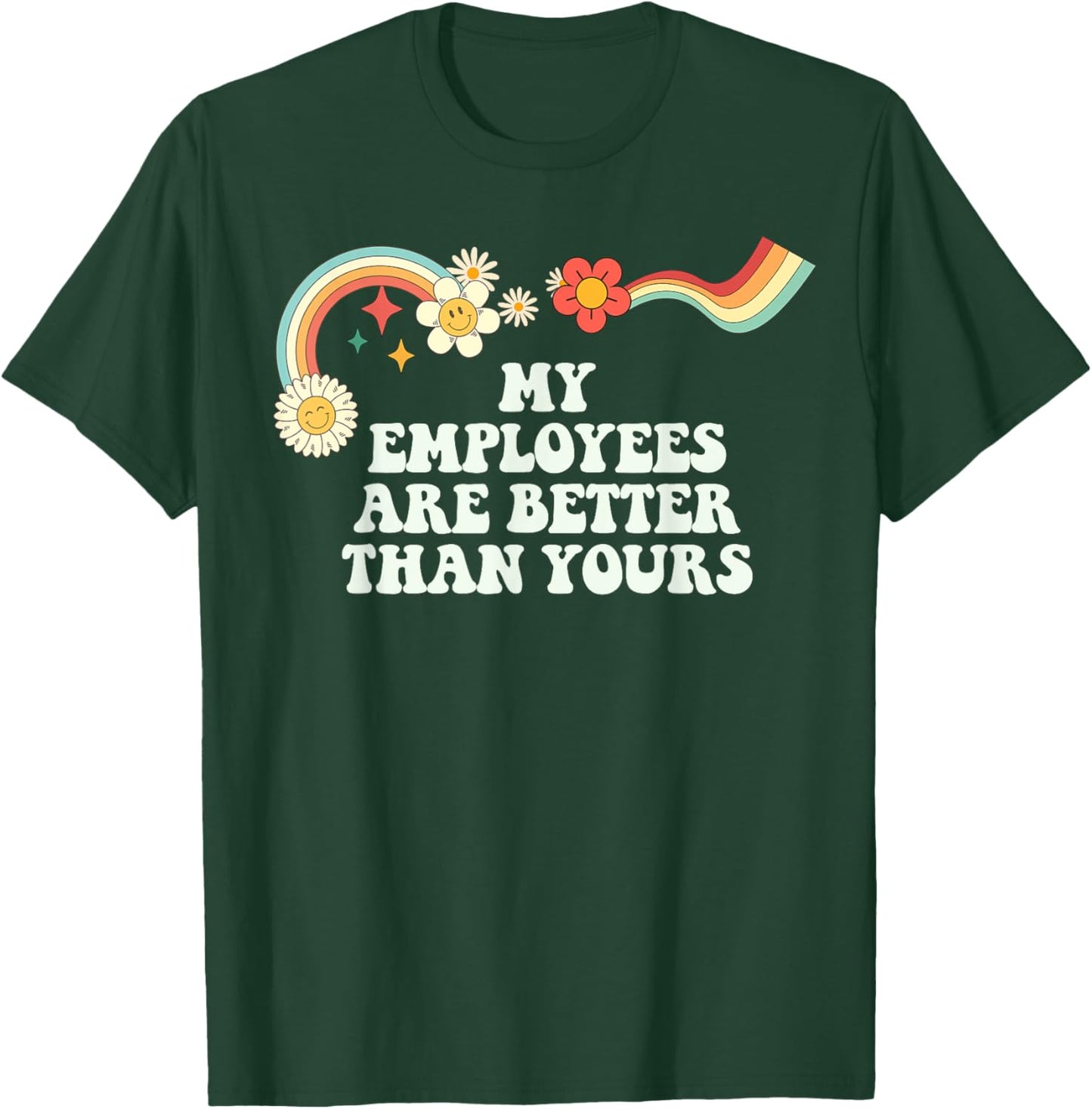 Groovy Funny My Employees Are Better Than Yours T-Shirt - T-Shirt | Forest