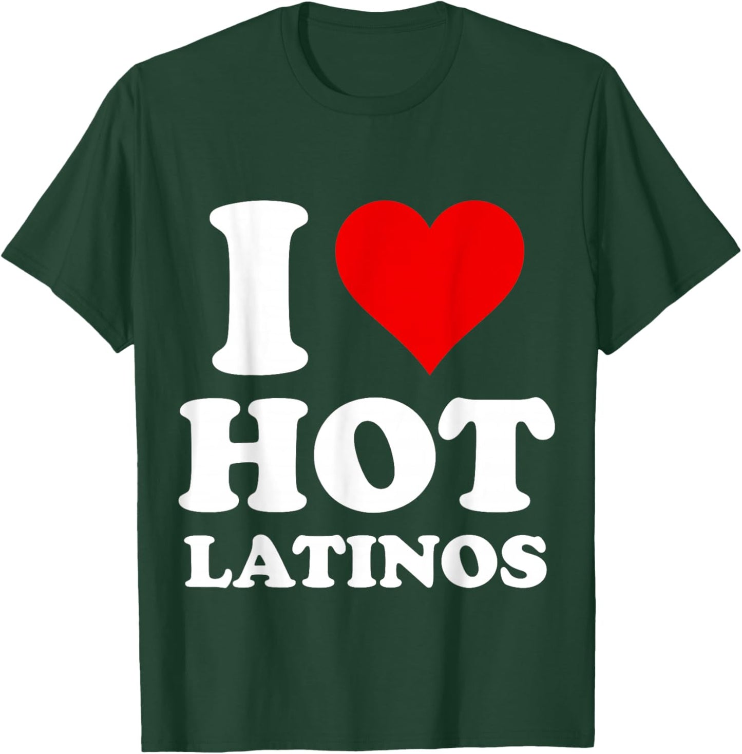 I Love Hot Latinos T-Shirt - T-Shirt | Forest