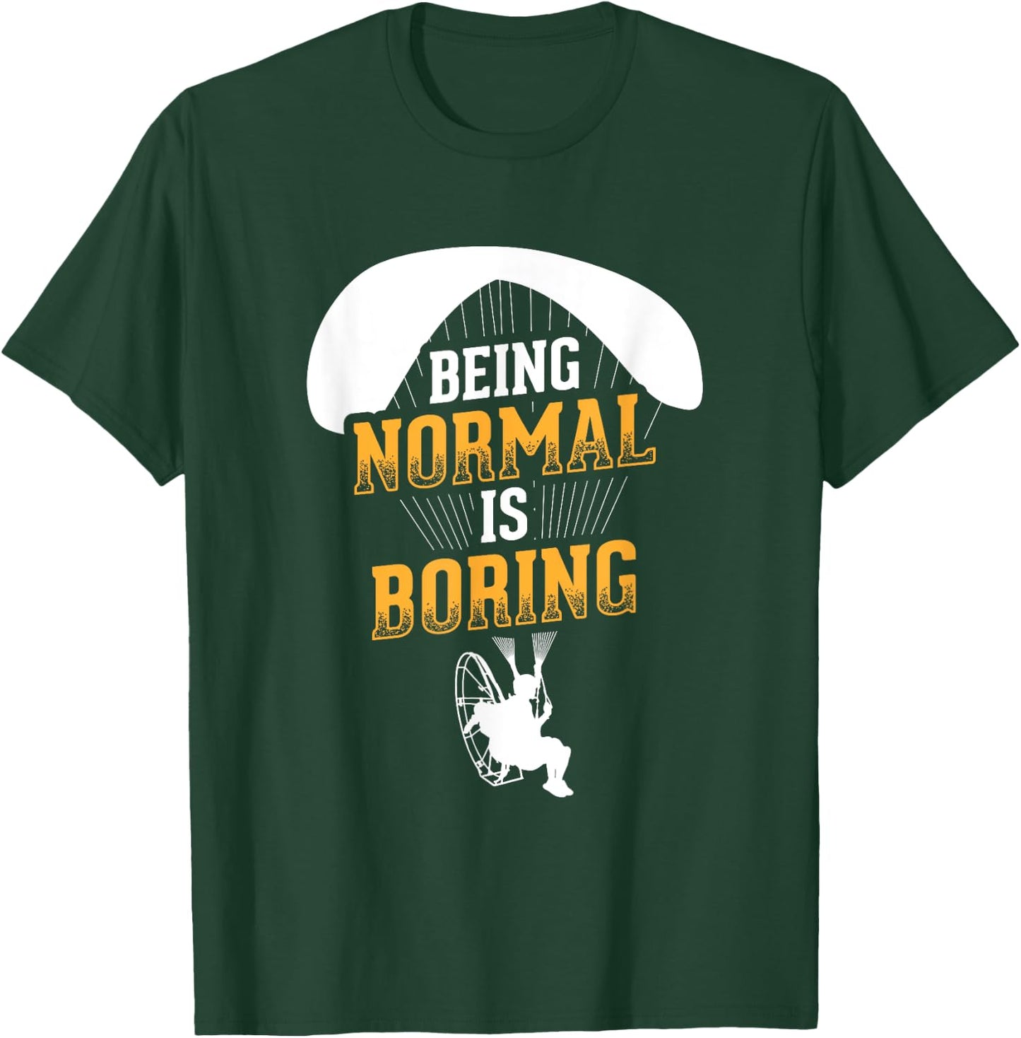 Being Normal Is Boring Paramotor Pilot Powered Paragliding T-Shirt - T-Shirt | Forest