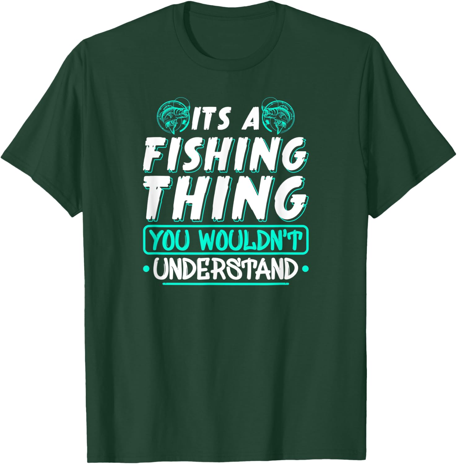 Its A Fishing Thing You Wouldnt Understand Fisherman T-Shirt - T-Shirt | Forest