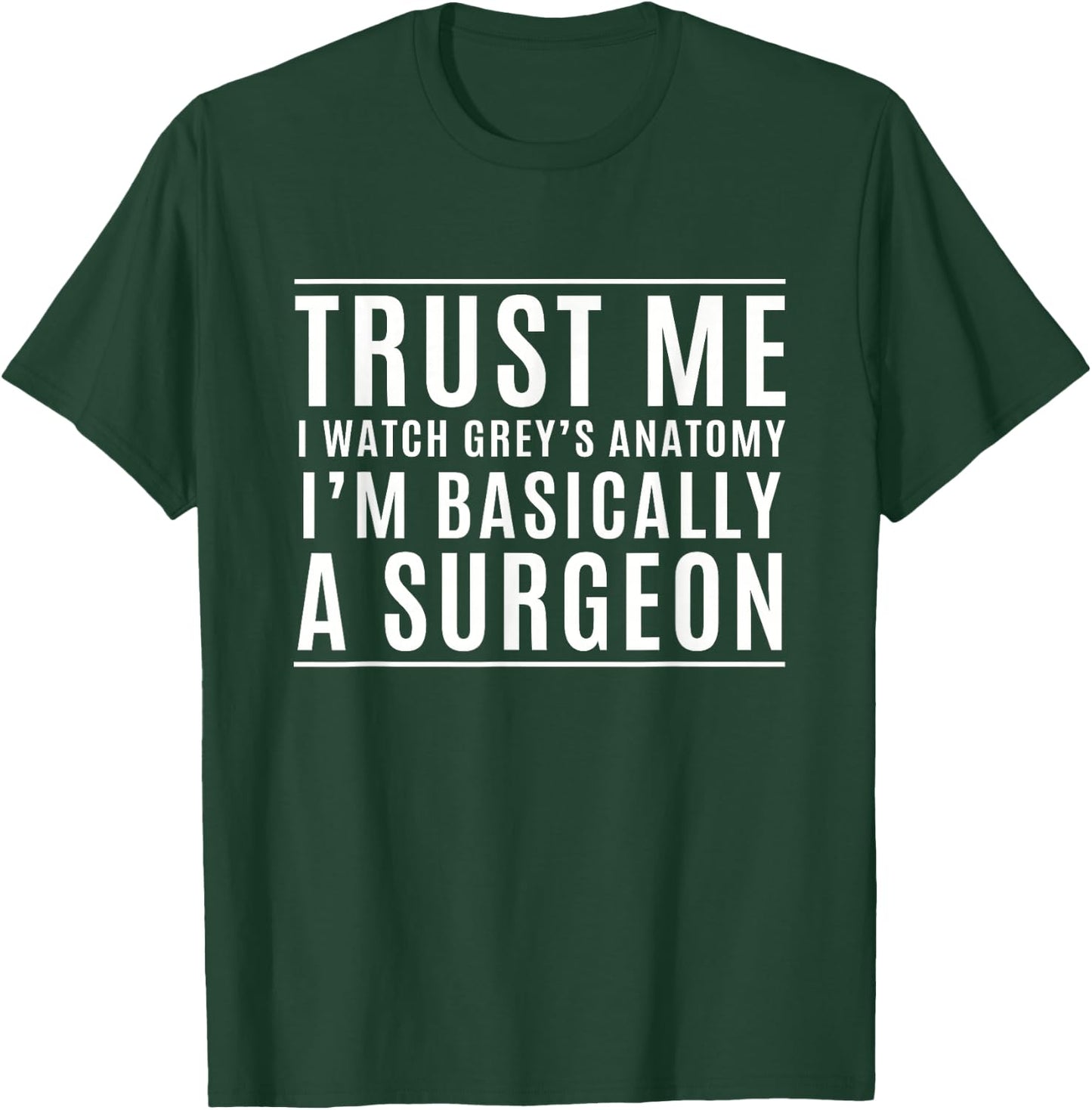Trust Me I'm Basically A Surgeon - Funny Medical TV Drama T-Shirt - T-Shirt | Forest