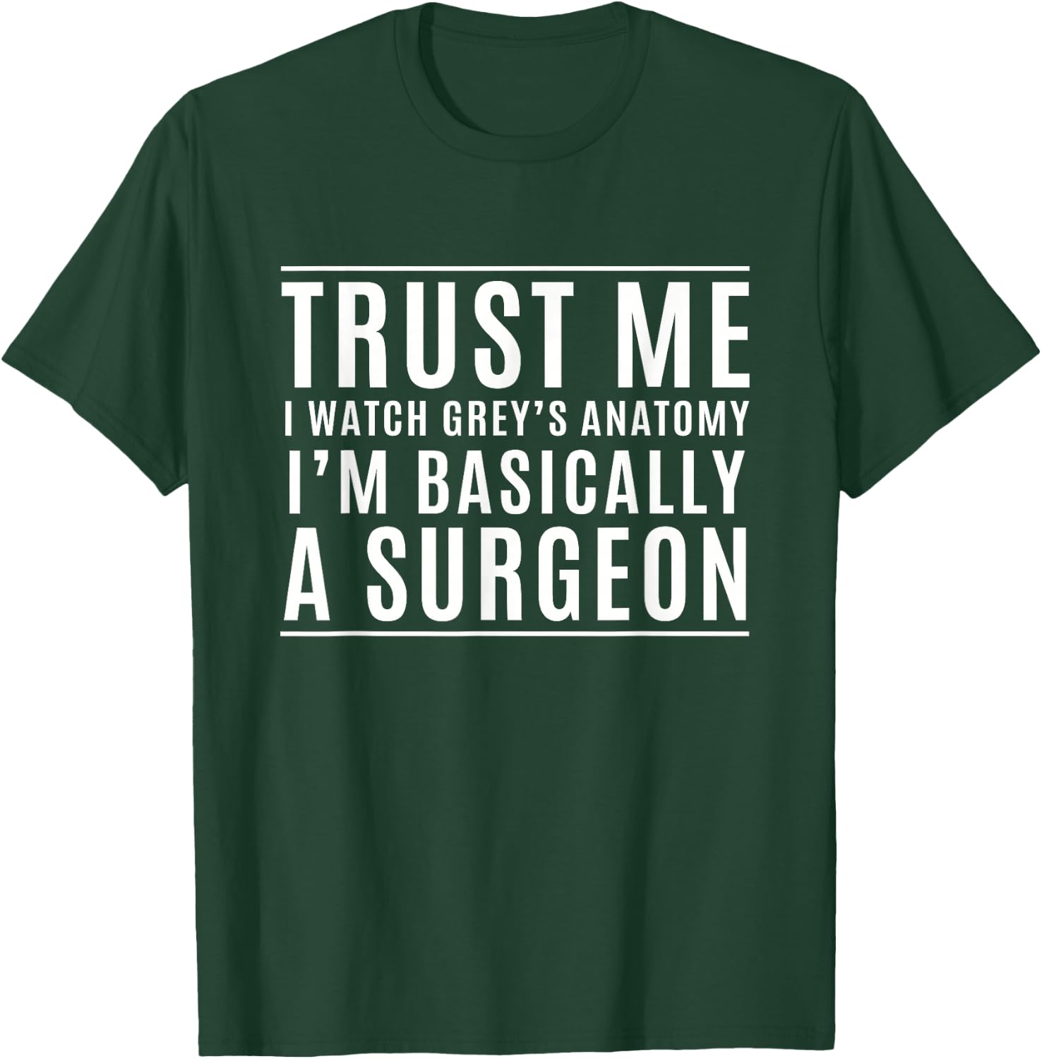 Trust Me I'm Basically A Surgeon - Funny Medical TV Drama T-Shirt - T-Shirt | Forest