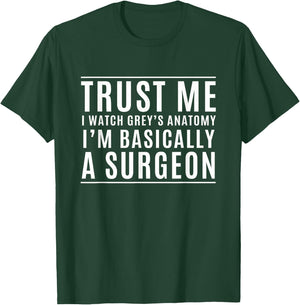 Trust Me I'm Basically A Surgeon - Funny Medical TV Drama T-Shirt - T-Shirt | Forest