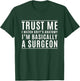 Trust Me I'm Basically A Surgeon - Funny Medical TV Drama T-Shirt - T-Shirt | Forest