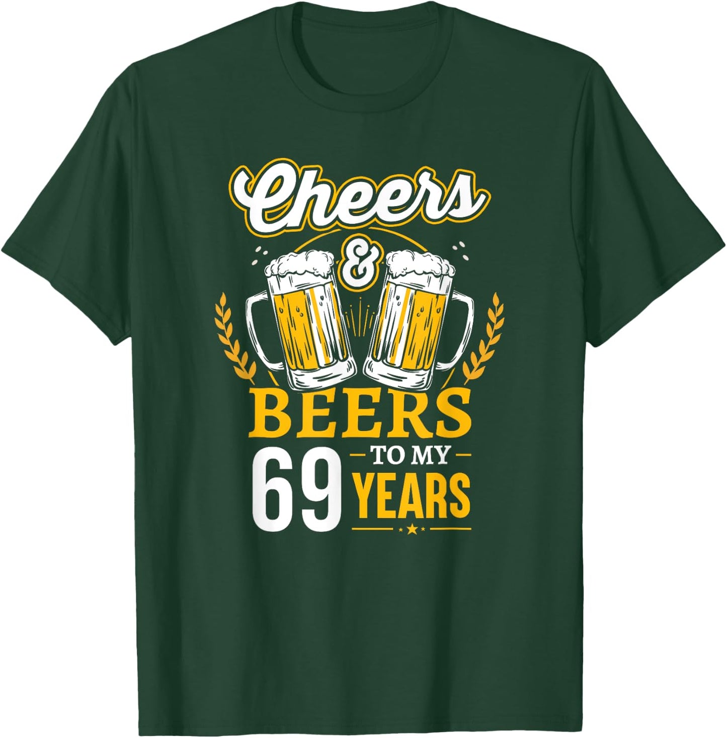 Cheers And Beers To My 69 Years Old 69th Birthday T-Shirt - T-Shirt | Forest