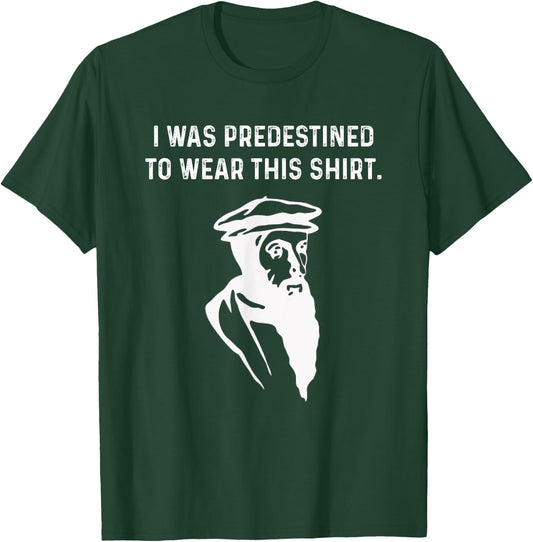 Predestined Calvinist reformed Jesus Christians John Calvin T-Shirt - T-Shirt | Forest