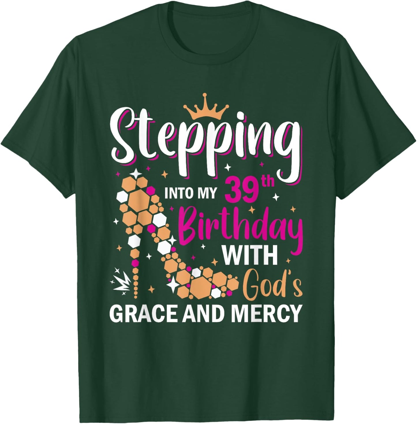 Stepping into my 39th birthday with gods grace and mercy T-Shirt - T-Shirt | Forest