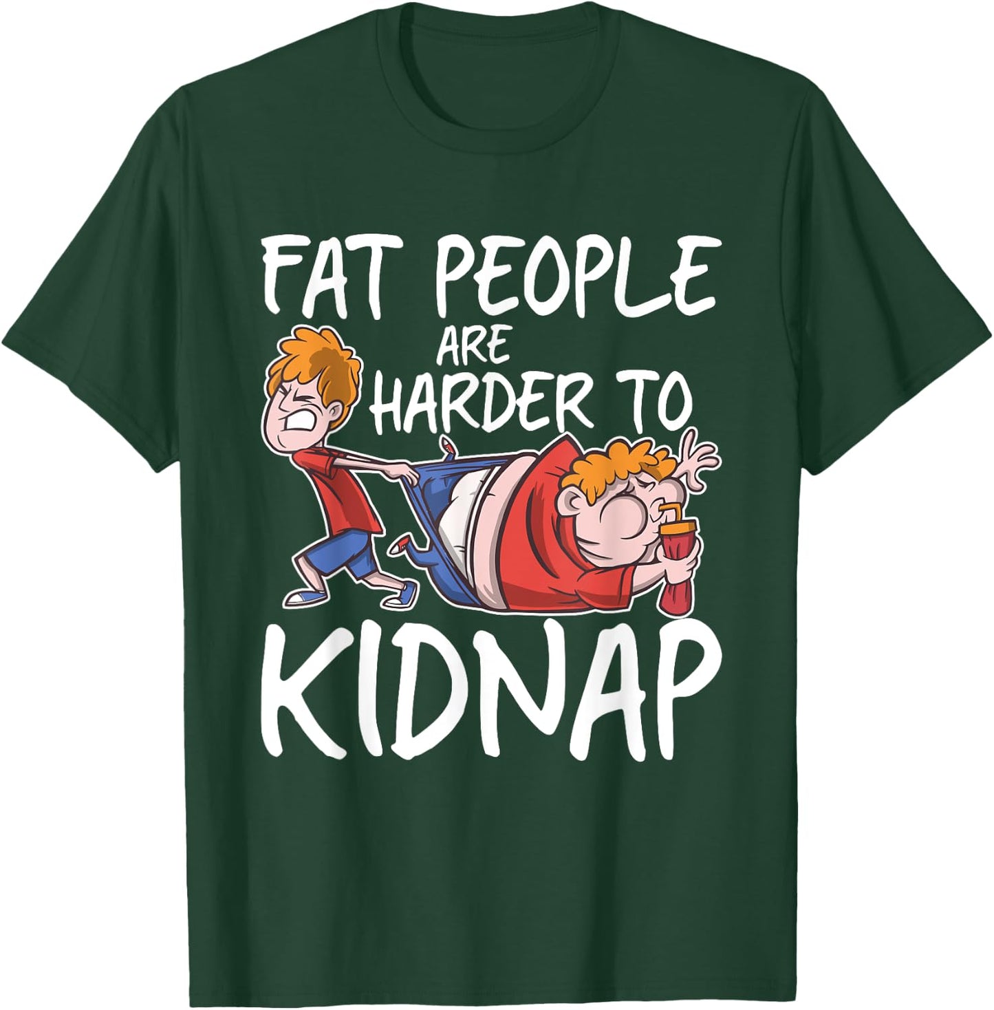 Fat People Are Are Harder To Kidnap Funny Slim Down Quote T-Shirt - T-Shirt | Forest