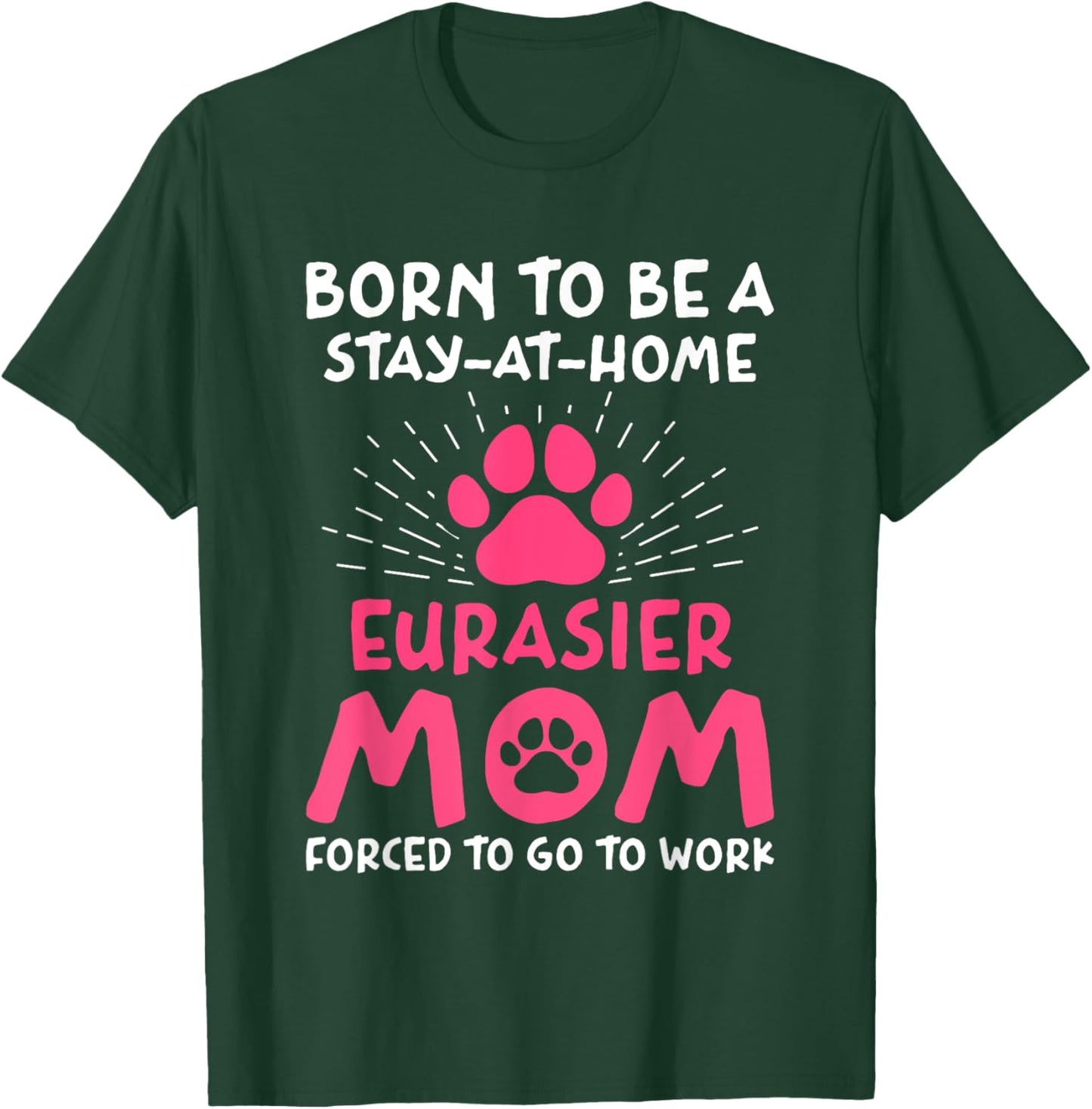 Born To Be An Eurasier Mom Funny Eurasian Dog Humor T-Shirt - T-Shirt | Forest
