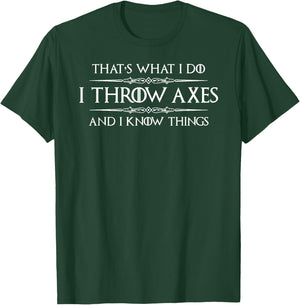 Axe Throwing | I Throw Axes and I Know Things Ax Thrower T-Shirt - T-Shirt | Forest