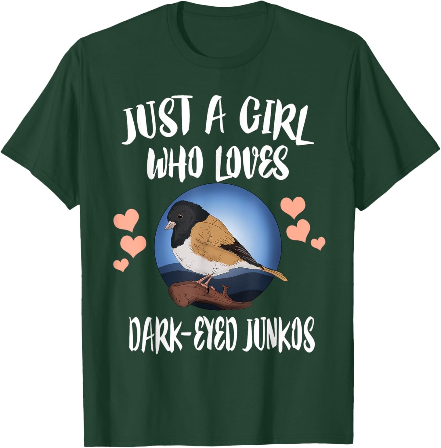 Just A Girl Who Loves Dark Eyed Juncos Birds Birding T-Shirt - T-Shirt | Forest