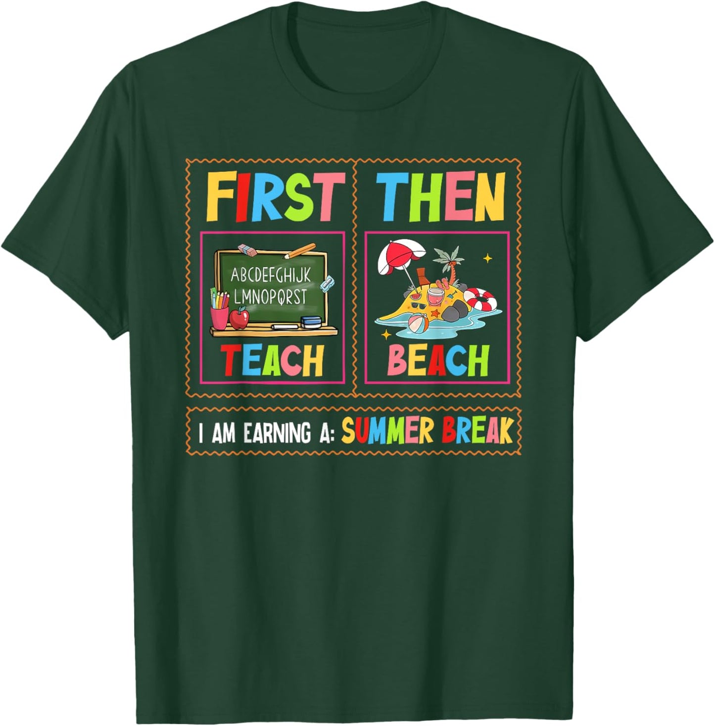 First Teach Then Beach I Am Earning A Summer Break Teacher T-Shirt - T-Shirt | Forest