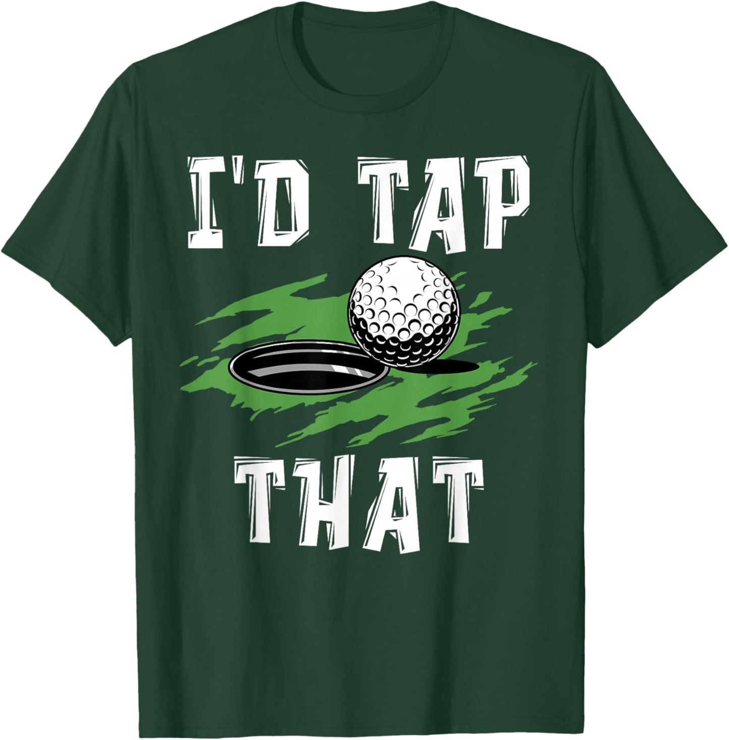 I'd tap That - Funny Golf Adult Humor Sarcastic T-Shirt - T-Shirt | Forest