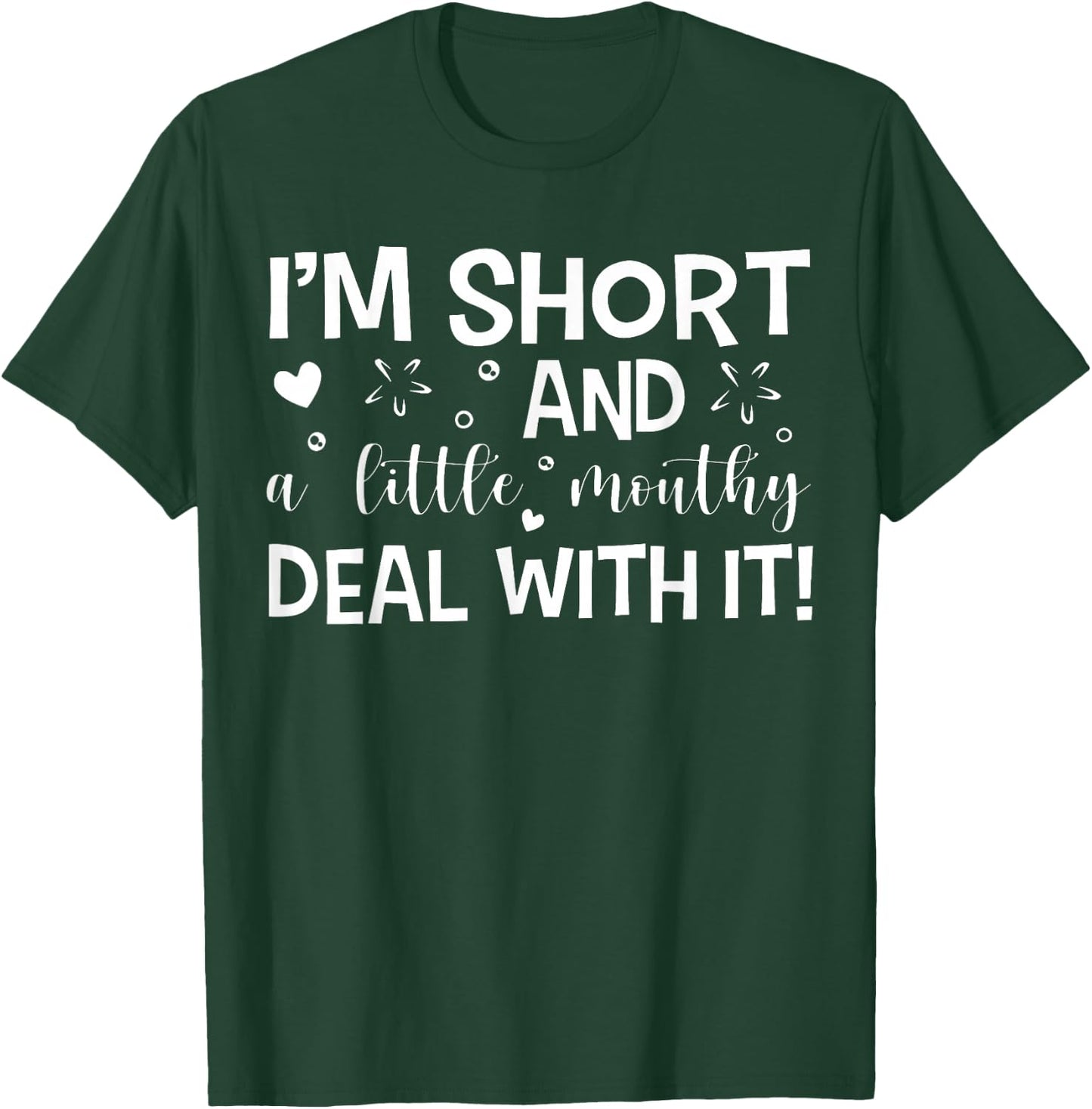 I'm Short And A Little Mouth Deal With It Funny Quotes T-Shirt - T-Shirt | Forest