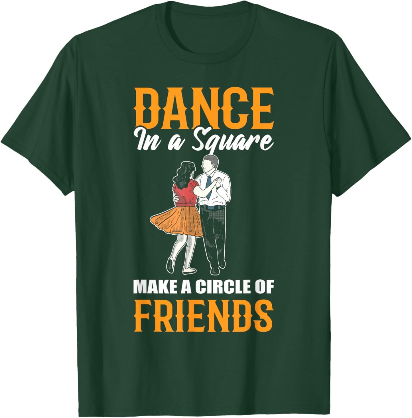 Dance In A Square Make A Circle Of Friends - Square Dance T-Shirt - T-Shirt | Forest
