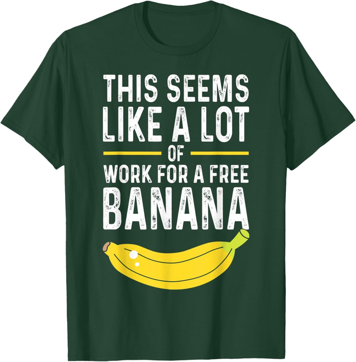 This Seems Like A Lot Of Work For A Free Banana Pun T-Shirt - T-Shirt | Forest