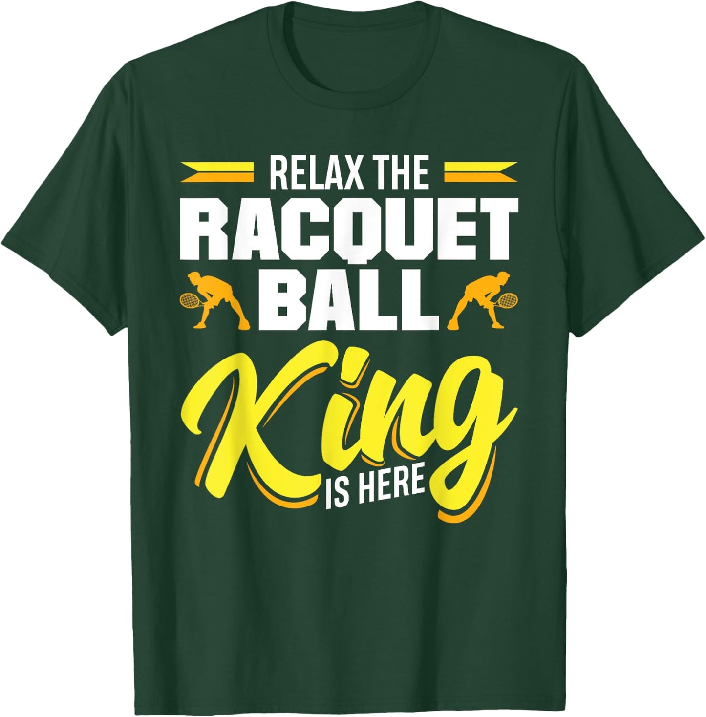 Racquetball Relax The Racquetball King Is Here T-Shirt - T-Shirt | Forest