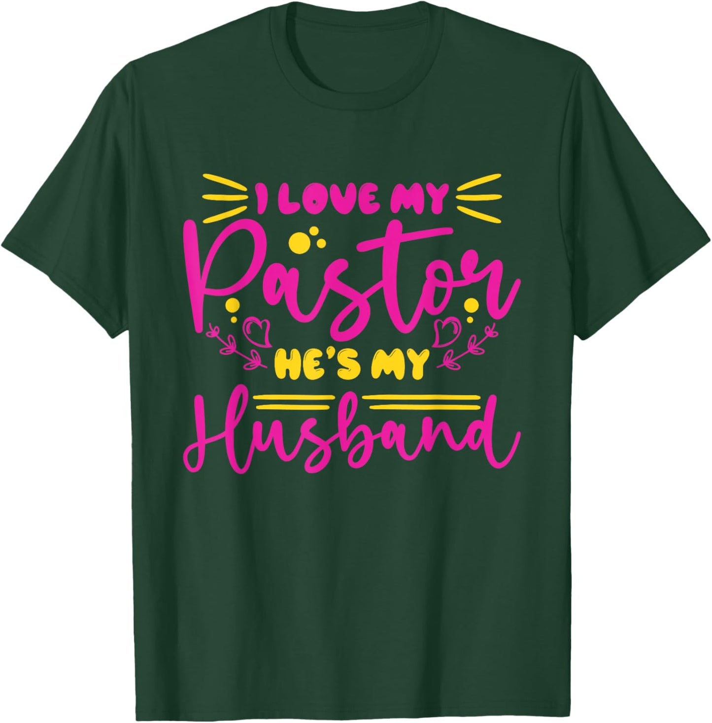 I Love My Pastor He's My Husband, Design for pastor's wife T-Shirt - T-Shirt | Forest