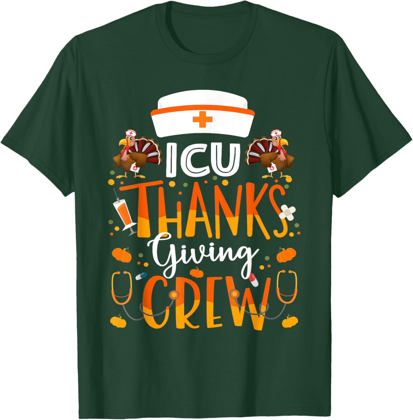 ICU Nurse Thanksgiving Crew Turkey Intensive Care Nurse T-Shirt - T-Shirt | Forest