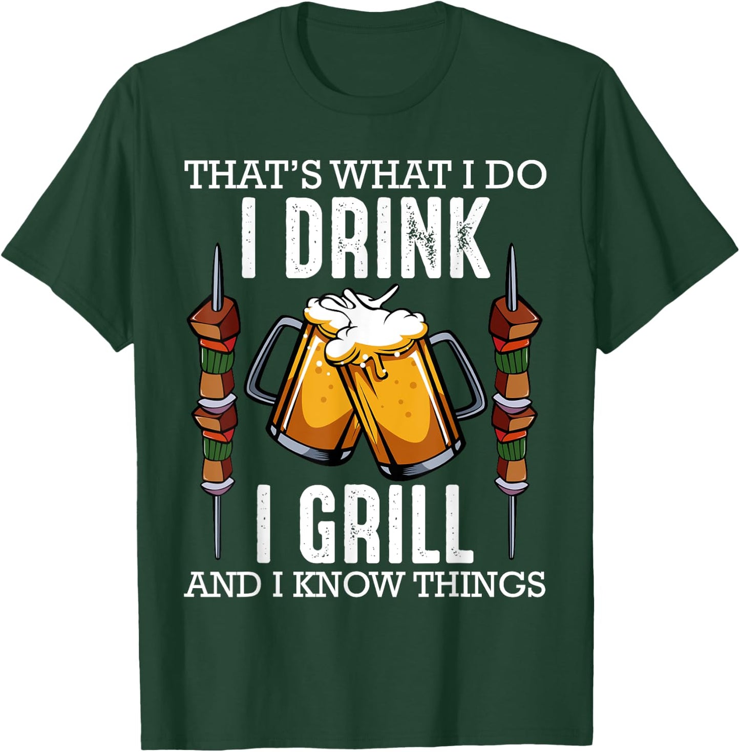 That's What I Do I Drink I Grill And Know Things BBQ T-Shirt - T-Shirt | Forest