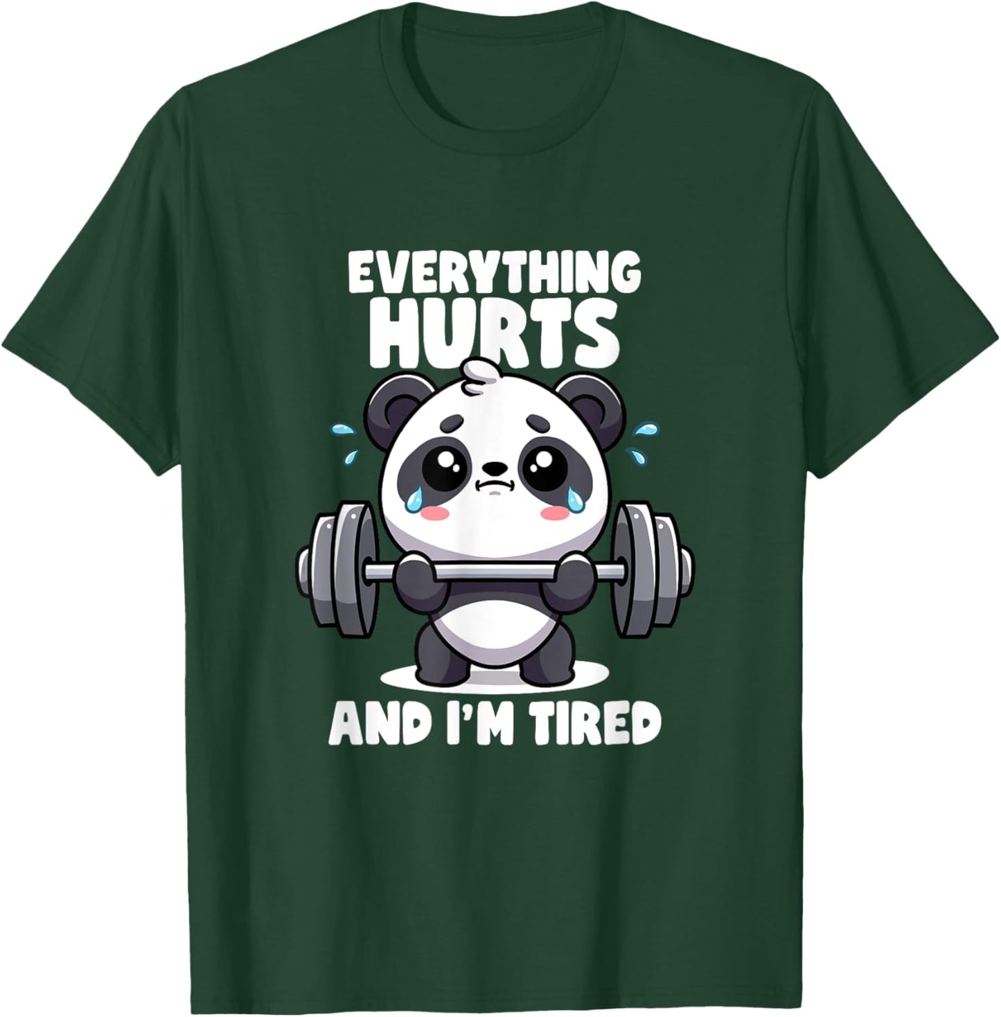 Everything Hurts And I'm Tired Panda Lifting Gym Quotes Gym T-Shirt - T-Shirt | Forest
