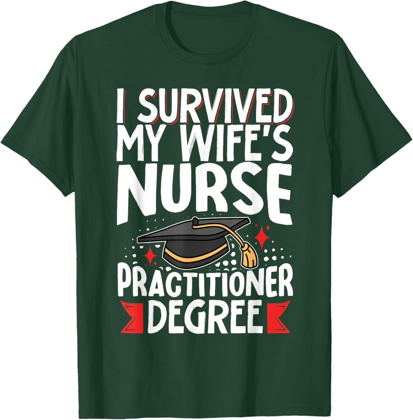 I Survived My Wife's Nurse Practitioner Degree T-Shirt - T-Shirt | Forest