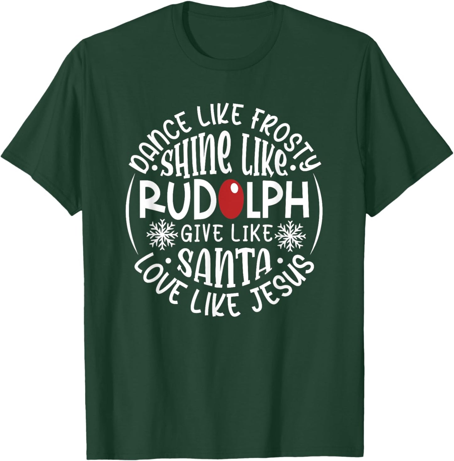 Christian Christmas Dance Like Frosty Shine Like Rudolph T-Shirt - T-Shirt | Forest