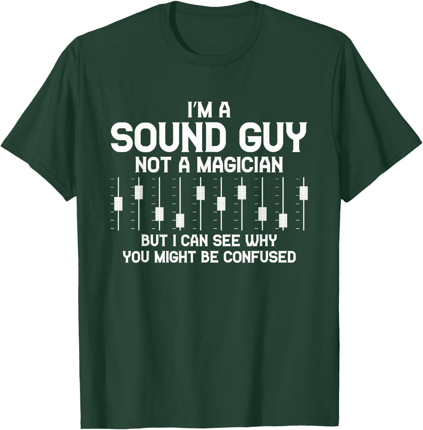 I'm A Sound Guy Sound Engineer Clay Mixer Gift T-Shirt - T-Shirt | Forest