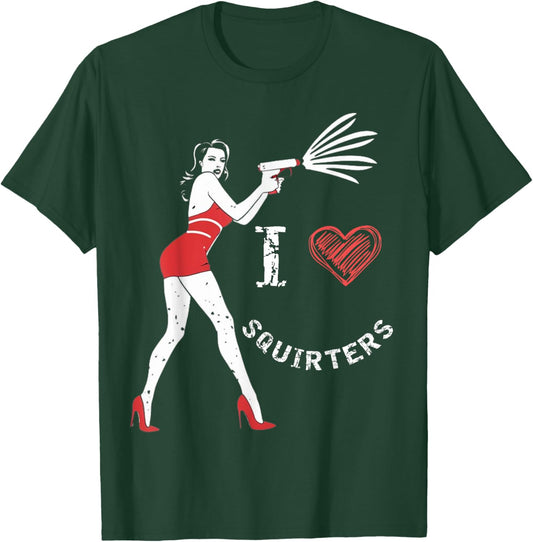 I Love Squirters Funny I Heart Squirters T-Shirt - T-Shirt | Forest