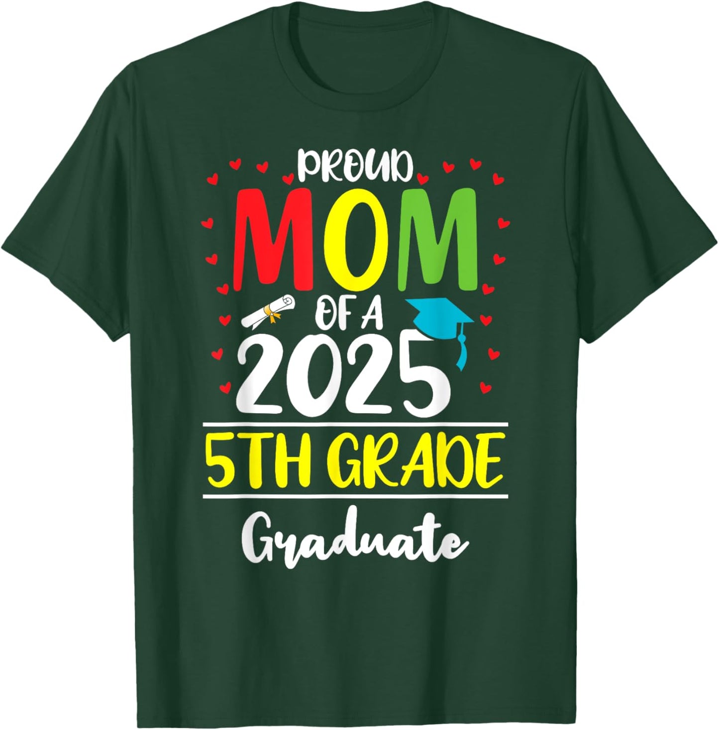 Funny Proud Mom of a Class of 2025 5th Grade Graduate T-Shirt - T-Shirt | Forest