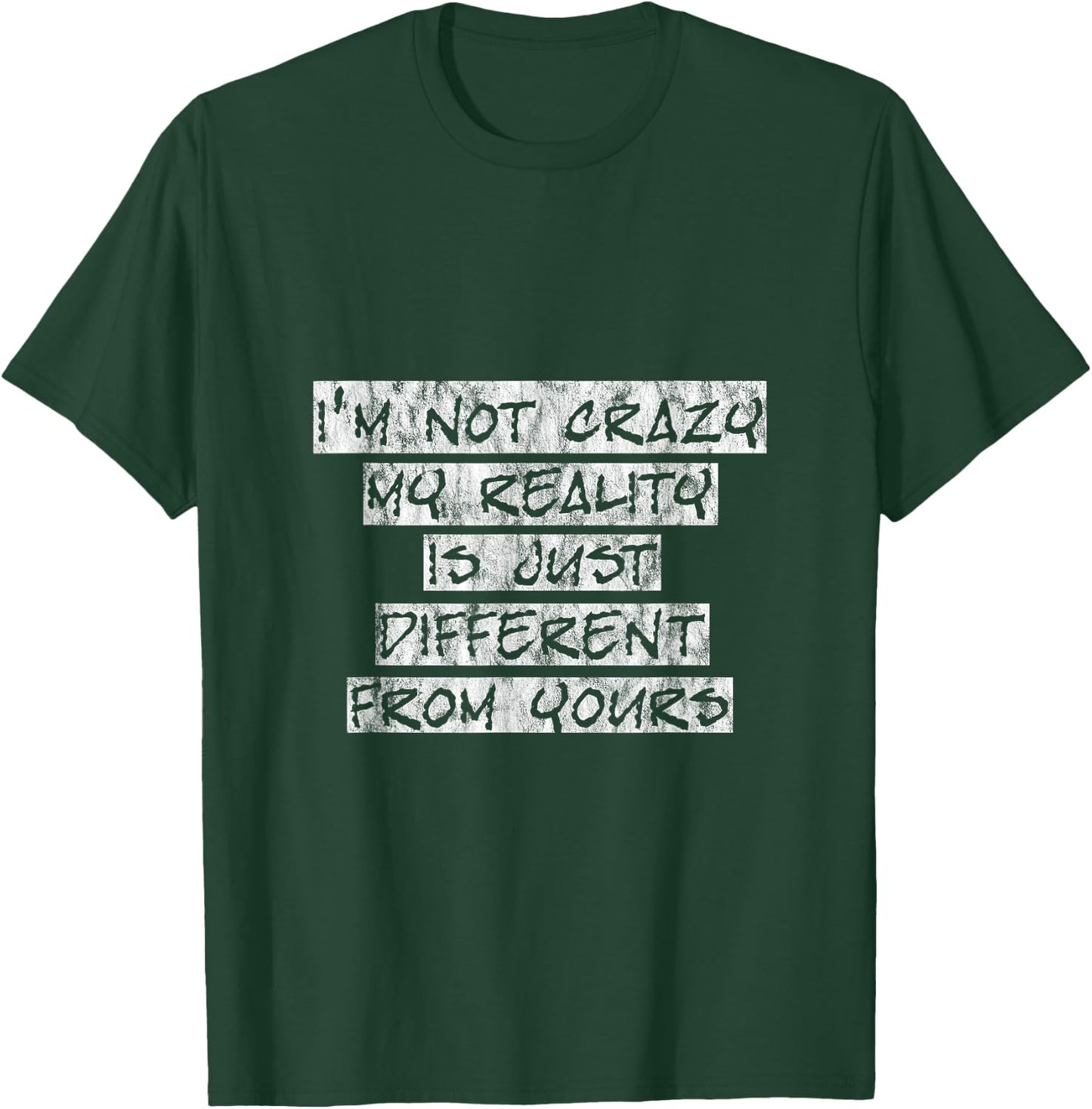 I'm Not Crazy, My Reality Is Just Different From Yours T-Shirt - T-Shirt | Forest