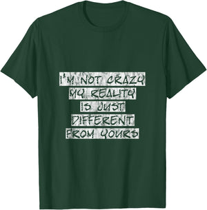 I'm Not Crazy, My Reality Is Just Different From Yours T-Shirt - T-Shirt | Forest