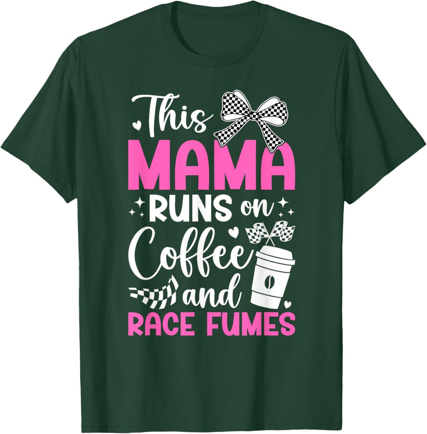 Coffee And Race Fumes Racing Mama Racing Mom Of A Racer Mom T-Shirt - T-Shirt | Forest