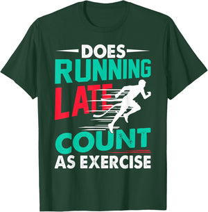 Does Running Late Count As Exercise Funny Workout Running T-Shirt - T-Shirt | Forest