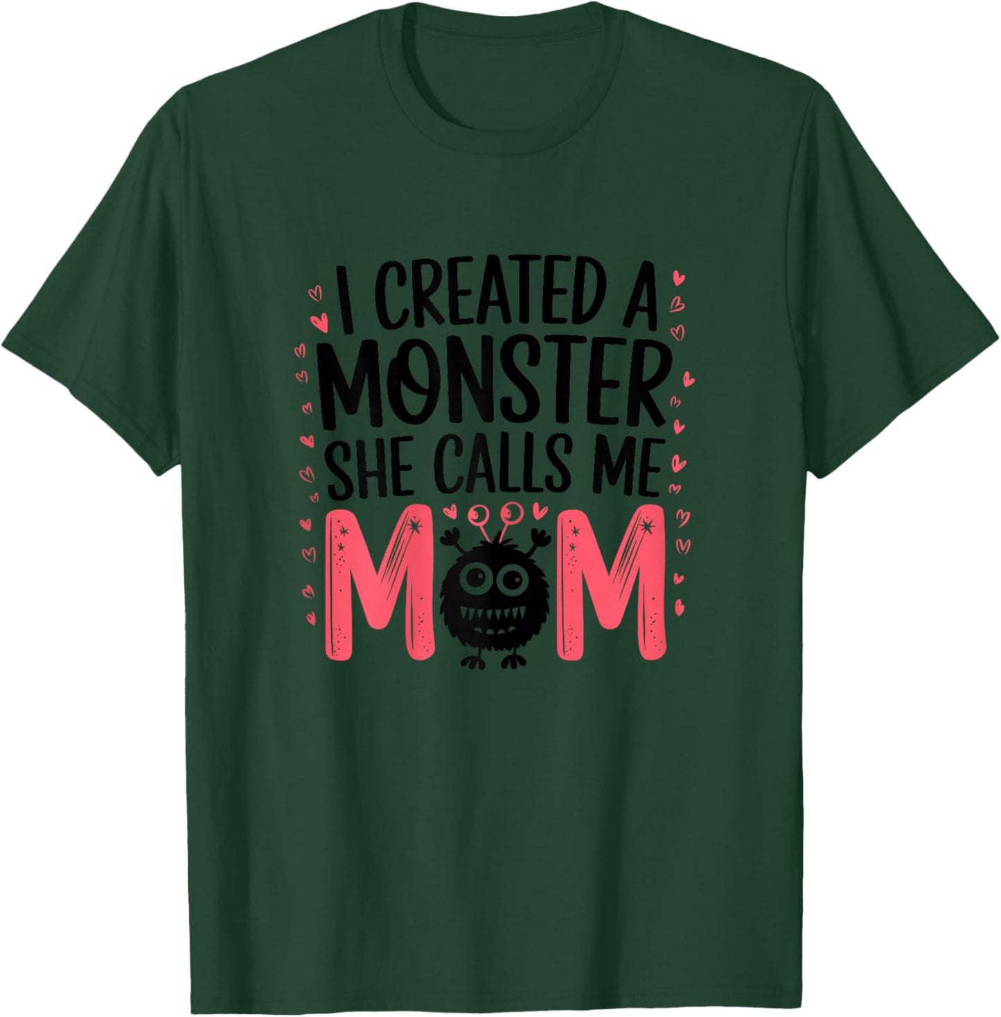 I Created A Monster She Calls Me Mom Humorous Mom T-Shirt - T-Shirt | Forest