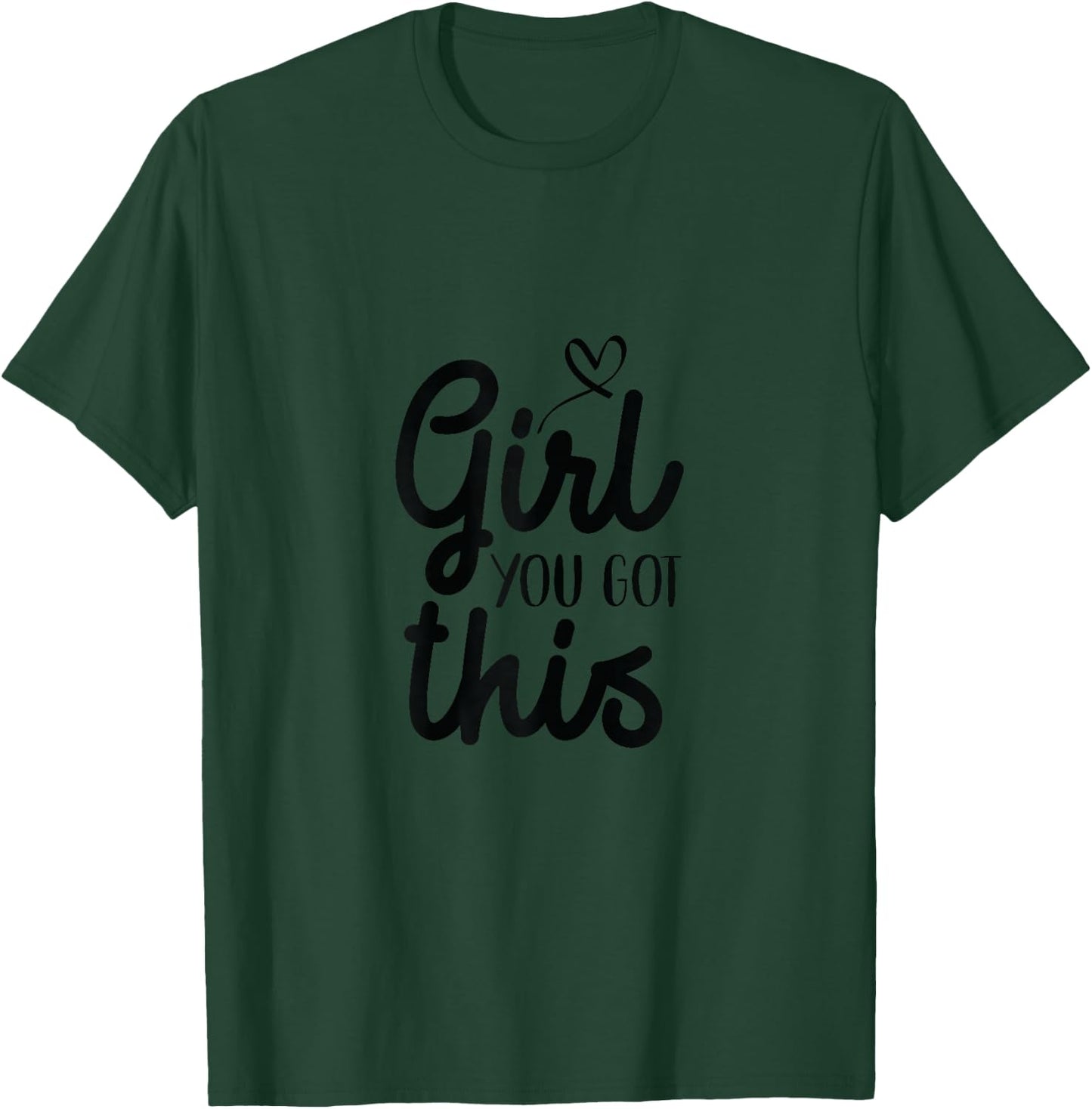 Girl You Got This Positive Women Girls Affirmation T-Shirt - T-Shirt | Forest