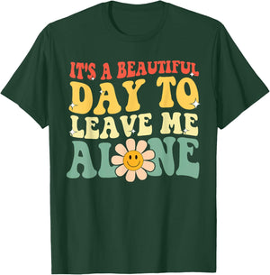 It's A Beautiful Day To Leave Me Alone Funny Saying T-Shirt - T-Shirt | Forest