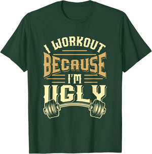 MEWK-Design: I Workout Because I'm Ugly T-Shirt - T-Shirt | Forest